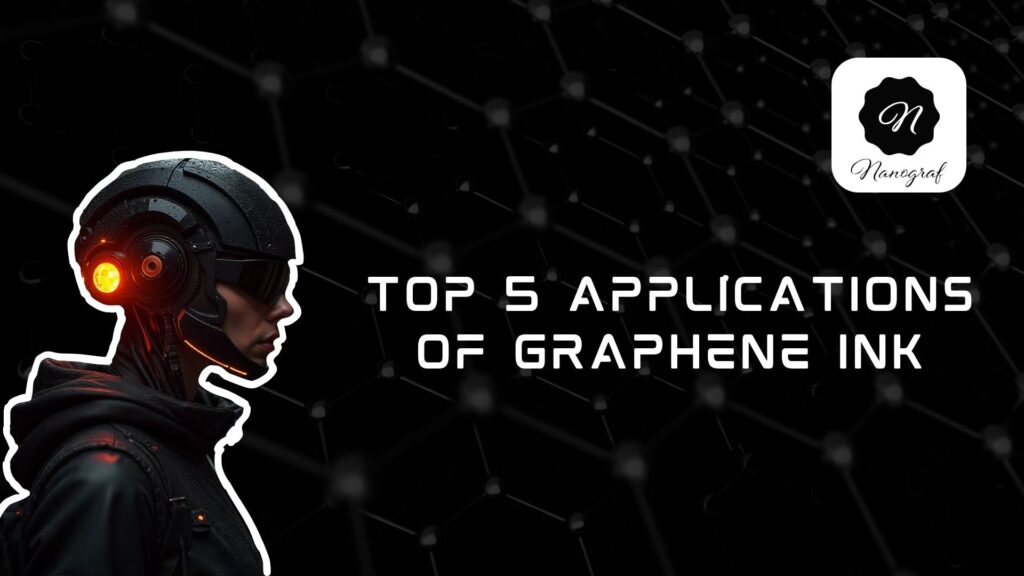 Top 5 applications of graphene ink