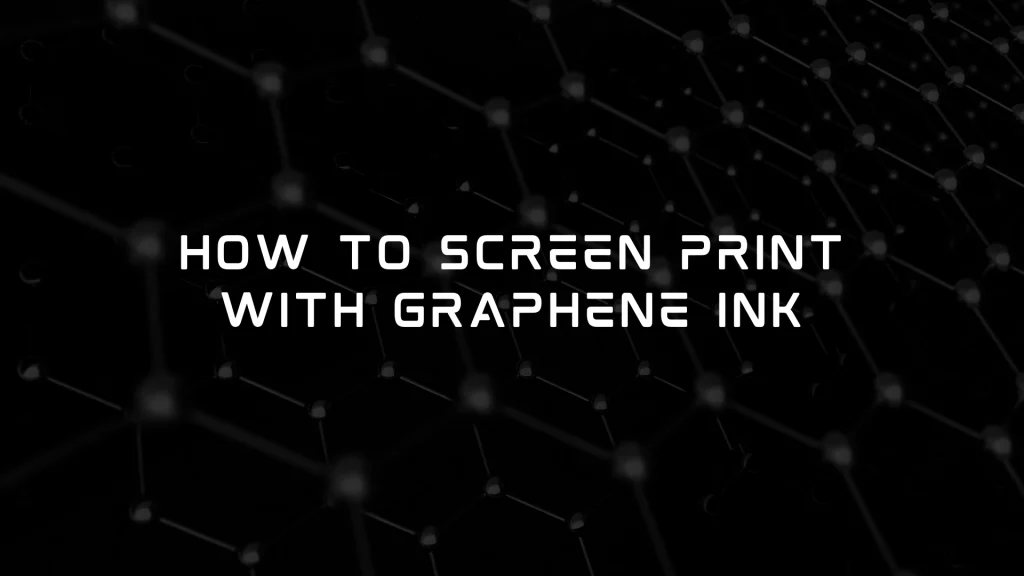 screen printing with graphene ink
